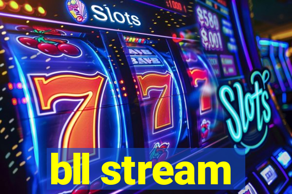 bll stream